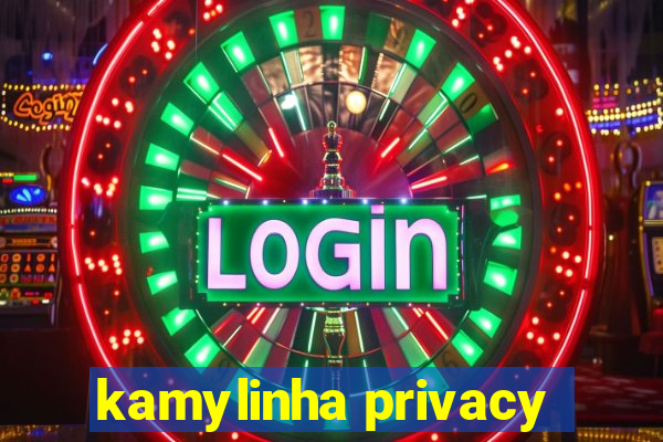 kamylinha privacy